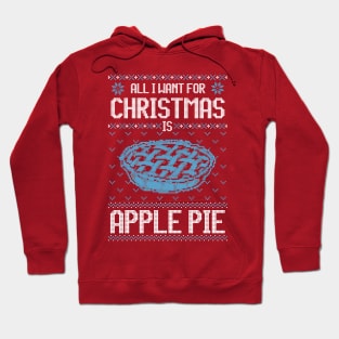 All I Want For Christmas Is Apple Pie - Ugly Xmas Sweater For Pie Lover Hoodie